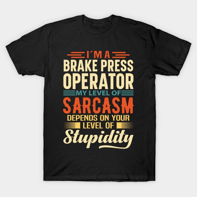 I'm A Brake Press Operator T-Shirt by Stay Weird